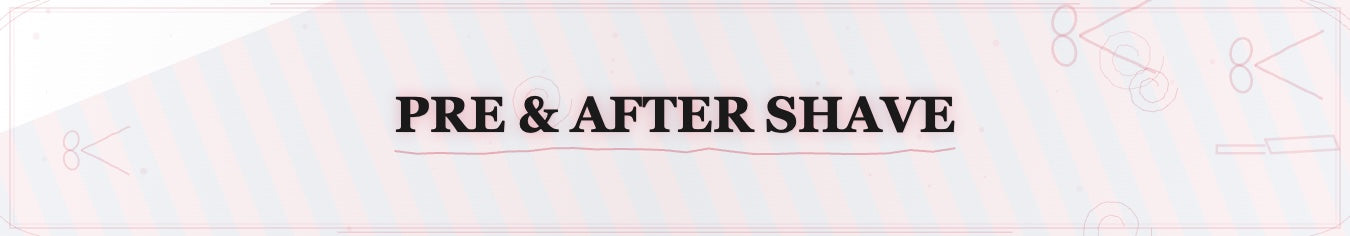 Pre & After Shave