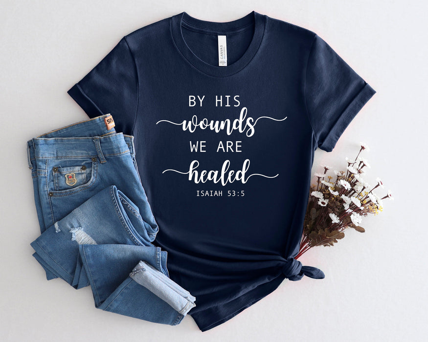 By His Wounds We Are Healed shirt 100% Cotton T-shirt High Quality