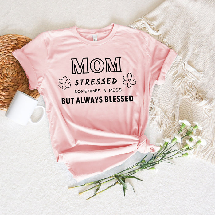 Mom Stressed Sometimes A Mess But Always Blessed shirt 100% Cotton T-shirt High Quality