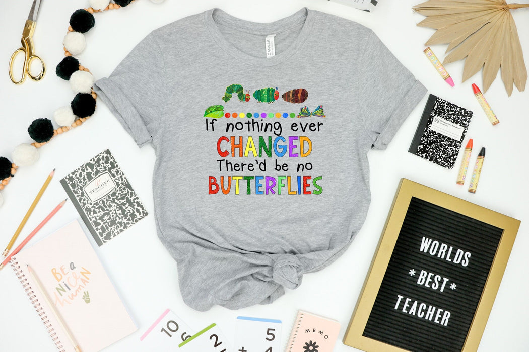 If Nothing Ever Changed There'd Be No Butterflies shirt 100% Cotton T-shirt High Quality