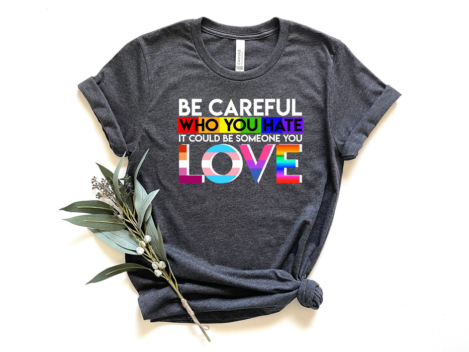 Ten cuidado a quién odias, podría ser alguien que amas camisa, camisa de flor del orgullo, camisa LGBTQ, camisa gay, camisa lesbiana, camisa del orgullo LGBTQ 