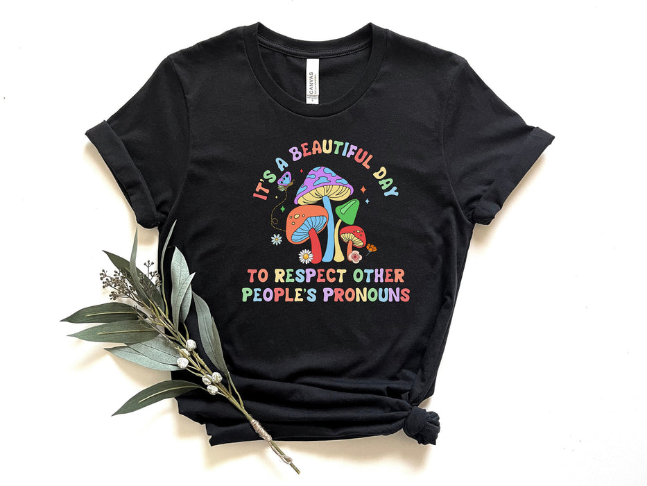 It's A Beautiful Day To Respect Other People's Pronouns shirt 100% Cotton T-shirt High Quality